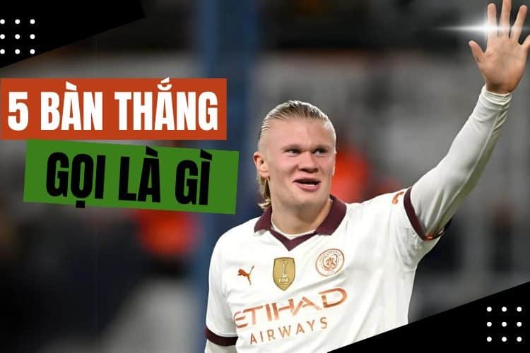 5 bàn thắng gọi là gì