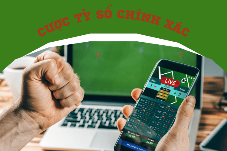 kèo cược tỷ số chính xác