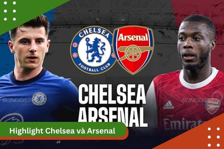 Highlight Chelsea và Arsenal