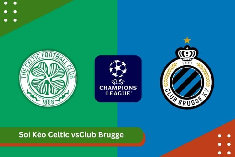 Soi Kèo Celtic VS Club Brugge