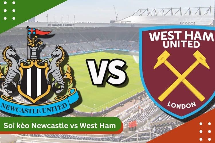 Soi kèo Newcastle vs West Ham