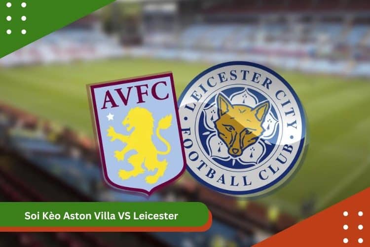 Soi Kèo Aston Villa VS Leicester