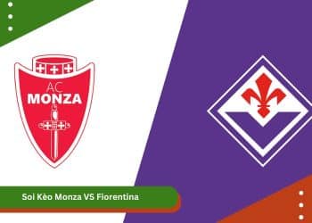 Soi Kèo Monza VS Fiorentina