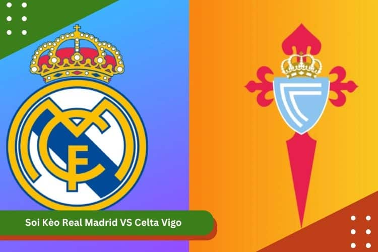 Soi Kèo Real Madrid VS Celta Vigo