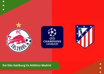 Soi Kèo Salzburg VS Atlético Madrid