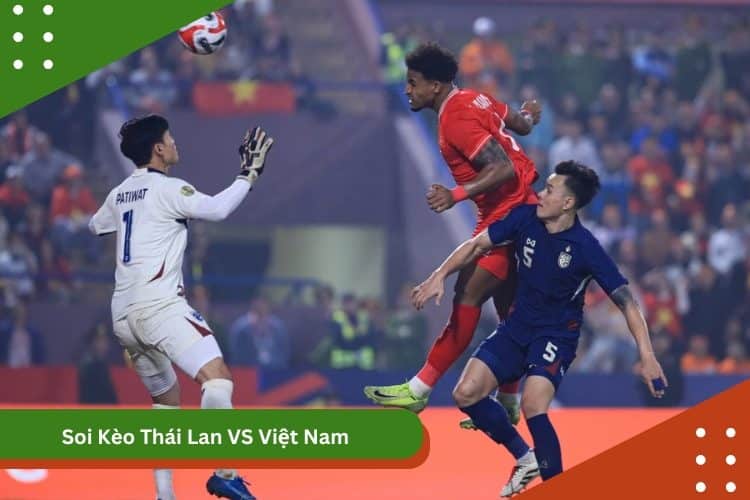 Soi Kèo Thái Lan VS Việt Nam