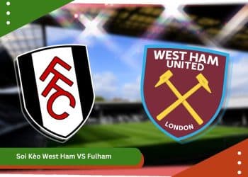 Soi Kèo West Ham VS Fulham