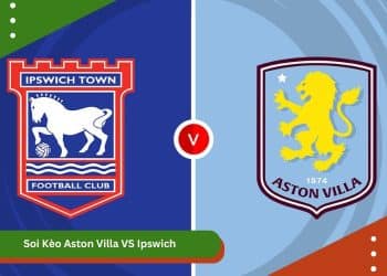 Soi Kèo Aston Villa VS Ipswich