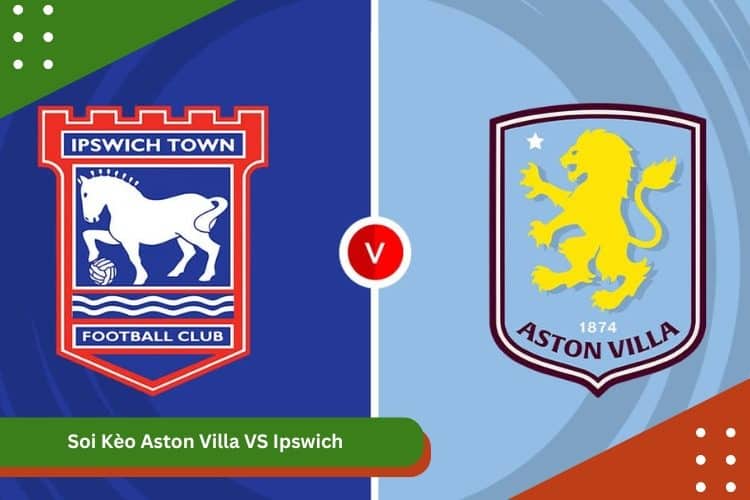 Soi Kèo Aston Villa VS Ipswich