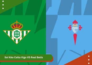 Soi Kèo Celta Vigo VS Real Betis