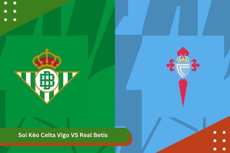 Soi Kèo Celta Vigo VS Real Betis