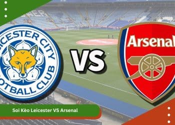 Soi Kèo Leicester VS Arsenal