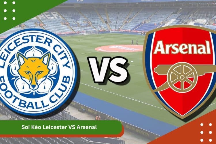 Soi Kèo Leicester VS Arsenal