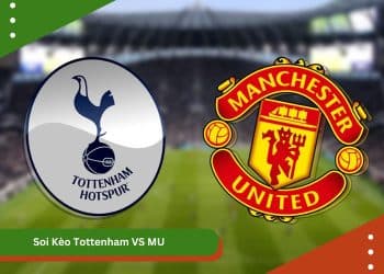 Soi Kèo Tottenham VS MU